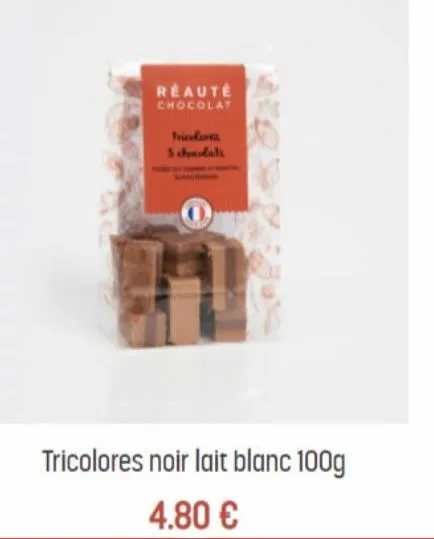 reauté chocolat  tricolores 3 chocolats  tricolores noir lait blanc 100g  4.80 €  