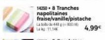 142508 Tranches napolitaines fraise/vanille/pistache  La to do 448 800 Lk 11,146  4,99€ 