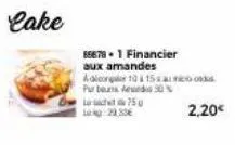 cake  85678.1 financier aux amandes  aalcon 10 i 15 arcos purbus ad 30% lc750 22.30  2,20€ 