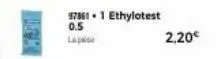 97861.1 ethylotest  0.5  lap  2,20€ 