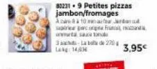 3-la bola de 27  lokg: 14,03  302319 petites pizzas jambon/fromages  8210 மன் சகோயலி  apire parc on sa  3,95€ 