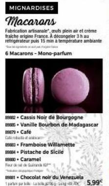 MIGNARDISES  Macarans  Fabrication artisanale", eufs plein air et créme fraiche origine France. A décongeler 3 hau réfrigérateur puis 15 min à température ambiante  6 Macarons - Mono-parfum  89882- Ca