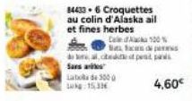 84433 6 Croquettes au colin d'Alaska ail et fines herbes  Laba de 3000 10:15,33€  Cac 100% Bas de press  dal cedit pe pa Sasak  4,60€ 