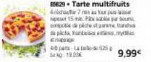 E  4/6 pa-La 525 Lokg: 19.00  ES829 Tarte multifruits  Alter 7  per 15m  x  cops de pics and  picha artes  9,99€ 