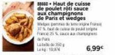 83660 Haut de cuisse de poulet roti sauce aux champignons  de Paris et wedges Webs petras de origine Franc 37% de France 25% de Par  changes  Lad 150  Leke: 1997 