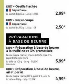 83337• oseille hachée origine france  83322. persil coupé origine france  la de 250g-lekg: 10€  préparations  à base de beurre  me origne france, bare det 2,5%  laba de 100g-lek 5000  83345 préparatio