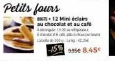 8967512 mini éclairs au chocolat et au café adiconger 130  pr  labole do 200 g-la kg:42.25€  -15%  9.95€ 8,45€ 