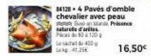 841284 Pavés d'omble chevalier avec peau  Prisence  nature d'artes  120  les 420  41.25€ 