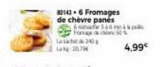 80143-6 Fromages de chèvre panés  & Nahar 540 mà pe Framvage de c  240  Le  Lk: 20,796  4,99€ 