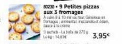 a  3-La balaa 270g Leg:14:00  802309 Petites pizzas aux 3 fromages A care à 10 min  magenta,  3,95€ 