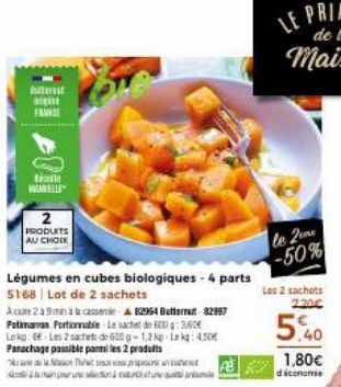 FANDE  104  colle  IN  2 PRODUITS AU CHOIK  Légumes en cubes biologiques - 4 parts 5168 Lot de 2 sachets  Ace 2 à 9mnàlcasser  82954 Butter 82957 Potimaan Portionnable Le sachet de 600360  Leka Les 2s