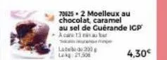 70625 2 moelleux au chocolat, caramel au sel de guérande icp a ce ti ninau ka  late de 200  lk 21,50  4,30€ 