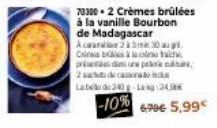 pri  2a de casso  70300-2 Crèmes brûlées à la vanille Bourbon de Madagascar Acean2330 Cisc  Lated 240p-Lag24.06€  -10% 6.90€ 5,99€ 