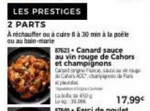 LES PRESTIGES  2 PARTS  A réchauffer ou à cuire 8 à 30 min à la poéle  ou au bain-marie  87523 Canard sauce au vin rouge de Cahors et champignons  Caned orghe Furce, sacea Ca  La bote 450g 22.06€  de 