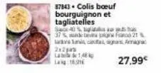 2x2  la  lag 18,21  87843. colis bœuf bourguignon et tagliatelles se 40 %  37% de franco 21%  1/48  27,99€ 