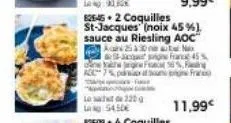 l 93.60  825-45+2 coquilles st-jacques (noix 45 %). sauce au riesling aoc  a  25 330  no  - franc 45% gre fans, adc 7% patung fran  the  11,99€ 