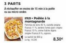 3 PARTS  A réchauffer en moins de 15 min à la pole ou au micro-ondes  87629. Poëlée à la  montagnarde  Fan  Franc 11% de par Franc 10% a face  F%,  Le sc900 og 9.20€  40 %. raong  