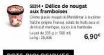 50314 Délice de nougat aux framboises Caco de Ma hache Fo  o faceult marigan, a Lept de 335 500 20,00  6,90€ 