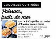 COQUILLES CUISINÉES  Poissons,  fruits de mer  326176 Coquilles au colin d'Alaska, s a, sauce corail Acta 20 rate. Marca de cada 30% champignons de pa  750 