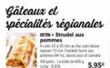 gâteaux et spécialités régionales  88706+ strudel aux pommes  acu 25:30 uur per 10 mmfu (44 %, assistan 40 parts-labo de 600 lake 9026  5,95€ 