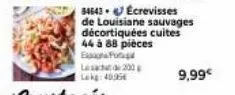 200 lakg: 40,95€  54643  écrevisses  de louisiane sauvages décortiquées cuites 44 à 88 pièces epo  9,99€ 