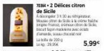 Lato 200 g  29.95€  73354.2 Délices citron de Sicile  tai  Adiorg 3:30 au Mas an dà urgefrurotondo Sick bat sormak  aandach  5,99€ 