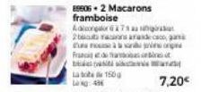 89062 Macarons  framboise  Adiongalor 627  2 sa  Franc  mà  Latte 150g kg: 49  7,20€ 