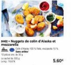 84402 Nuggets de colin d'Alaska et mozzarella  Cale daska 130 %, 10%  S  12  Losach 300  Lk 18,87  5,60€ 