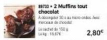 38733.2 Muffins tout chocolat  30 au  Adicieg recea de chocol  150  Lak 18676  2,80€ 