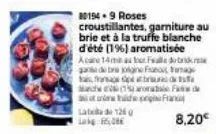 80194-9 roses croustillantes, garniture au brie et à la truffe blanche d'été (19) aromatisée acre 14 feb  gande bra jogine frag frana spa  march (1  lata 1260 la 6,00€  de franc  8,20€ 