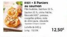 l640  lokg: 10,536  81831. 8 paniers  au saumon ps 50% saun 20%  muscat adc posies ogtags z de donjars, but mo  12,50€ 