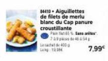 84410 Aiguillettes de filets de merlu blanc du Cap panure  croustillante  Pin fit 65 % Sansar  749 pos de 46 654  Les 400 Lokg:19.98€  7,99€ 