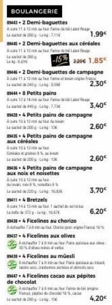 Lad 20 Lakt  BOULANGERIE  99443.2 Demi-baguettes Are 11 à 12 a la Fede  La  280-kg:7,11€  1,99€  89445 2 Demi-baguettes aux céréales A11 à 12mur Farine de Latolog  -15% 220€ 1.85  La de 240g-Lakg: 9.5