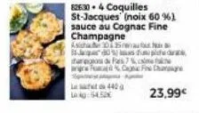 l440  lokg:54.52x  826:30- 4 coquilles st-jacques (noix 60 %) sauce au cognac fine champagne  asisha 2015 jupiter  three fes  f%cf ch  23,99€ 