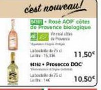 c'est nouveau!  Rosé AOP côtes de Provence biologique  Weds  Provinc  Labode 75 1:15.3  94162 Prosecco DOC  11,50€  10,50€ 