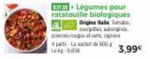 83138 Légumes pour ratatouille biologiques  Origine Hale s c.  pororous verta  4 pata-Lact 600g Lokg: 605€  3,99€ 