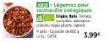 83138 légumes pour ratatouille biologiques  origine hale s c.  pororous verta  4 pata-lact 600g lokg: 605€  3,99€ 
