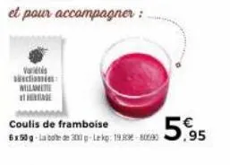 vars  sectionis willamete at here  coulis de framboise  6x50 g-la bote de 300 g-lekg: 190-80090  5.95 