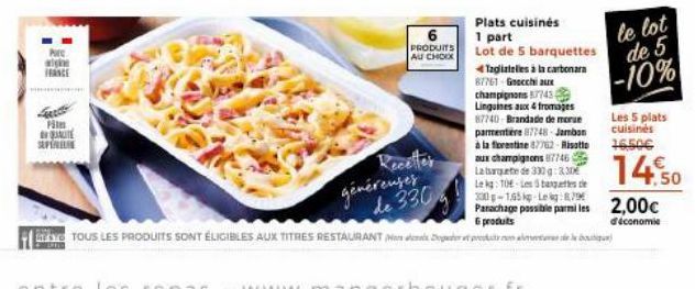 wisie FRANCE  P QUALITE SUPINELE  6 PRODUITS AU CHOIX  généreuses de 330  Plats cuisinés  1 part  Lot de 5 barquettes  4 Tagliatelles à la carbonara 87761 Gnocchi aux champignons 57743 Linguines aux 4