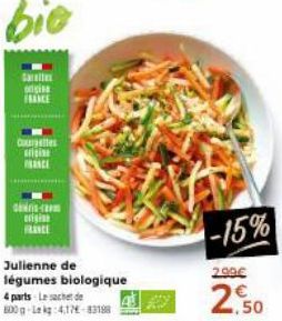 daitte origi FRANCE  Courgettes rii  PRANCE  des-m origin FRANCE  Julienne de  légumes biologique  4 parts Le sachet de 800g-Lekg:4,176-83188  -15%  2.99€  2.50 