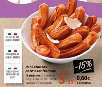 farid origin ance  duts plein a france  cop  mini churros parmesan/tomate 14 pièces one. le sachet 150g-lekg 22.33-90756  -15%  0,60€ 35 d'économic  
