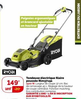 RYOBI  149°  169 -20€  Poignées ergonomiques et brancard ajustable en hauteur  Tondeuse électrique filaire poussée Rim3715a  1500 W. Largeur de coupe 37 cm. Bac de ramassage 45 L Reglage de la hauteur