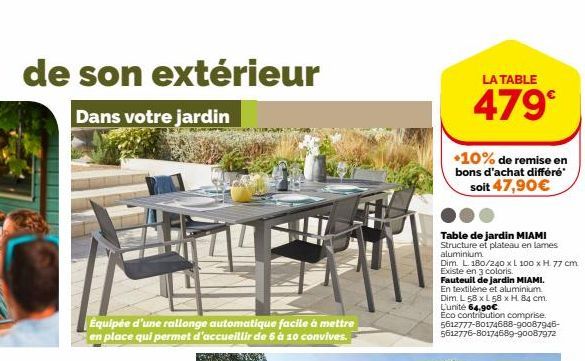 de son extérieur  Dans votre jardin  Équipée d'une rallonge automatique facile à mettre en place qui permet d'accueillir de 6 à 10 convives.  LA TABLE  479€  +10% de remise en bons d'achat différé  so