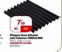 799  9% -19%  plaque lisse bitume noir intense onduline dim l076 x l1 m. garantie 10 ans 5601604 