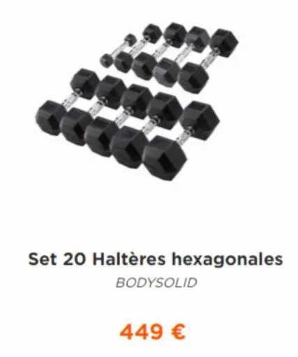set 20 haltères hexagonales  bodysolid  449 € 
