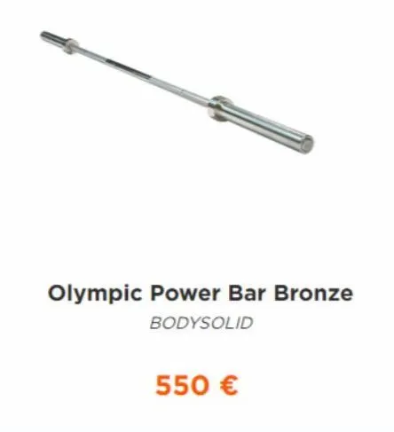 olympic power bar bronze  bodysolid  550 € 