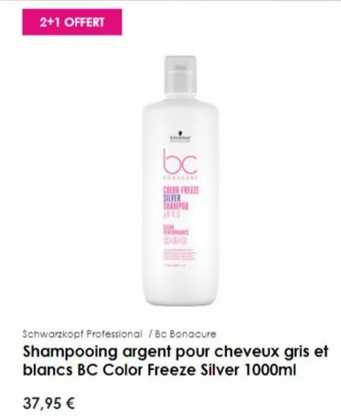 2+1 offert  bc  color freeze silver shampoo  dan  200  schwarzkopf professional /bc bonacure  shampooing argent pour cheveux gris et blancs bc color freeze silver 1000ml  37,95 € 