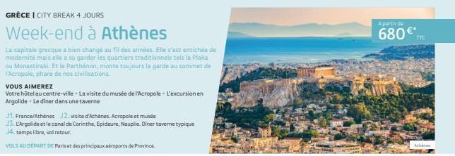 GRÈCE | CITY BREAK 4 JOURS  Week-end à Athènes  La capitale grecque a bien changé au fil des années. Elle s'est entichée de modernité mais elle a su garder les quartiers traditionnels tels la Plaka ou