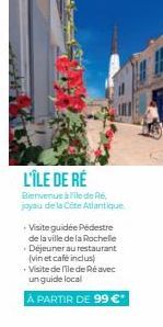 L'ÎLE DE RÉ  Bienvenue à File de Ré, joyau de la Côte Atlantique.  +Visite guidée Pédestre de la ville de la Rochelle Déjeuner au restaurant (vin et café inclus) Visite de l'île de Ré avec un guide lo