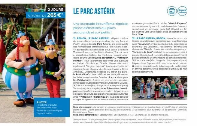 sons frais.  2 jours  à partir de 265 €*  anoter  possibilité d'ajouter des déjeuners sous forme de coupons repas: nous consulter.  le parc astérix  une escapade ébouriffante, rigolote, pleine d'émoti